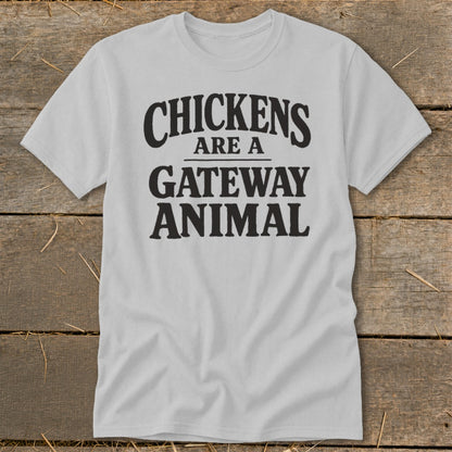 Light grey t-shirt with black text "CHICKENS ARE A GATEWAY ANIMAL"