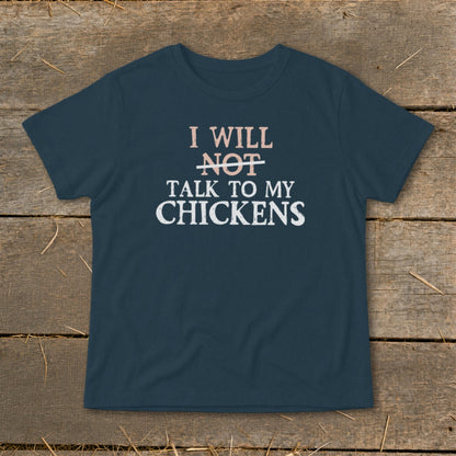 Navy t-shirt with text "I WILL NOT TALK TO MY CHICKENS"