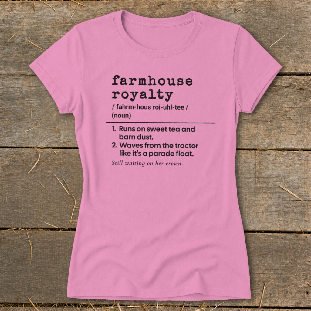 Pink t-shirt with "Farmhouse Royalty" definition and humorous descriptions.
