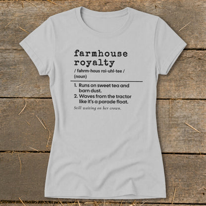Light gray t-shirt with "Farmhouse Royalty" definition and humorous bullet points.