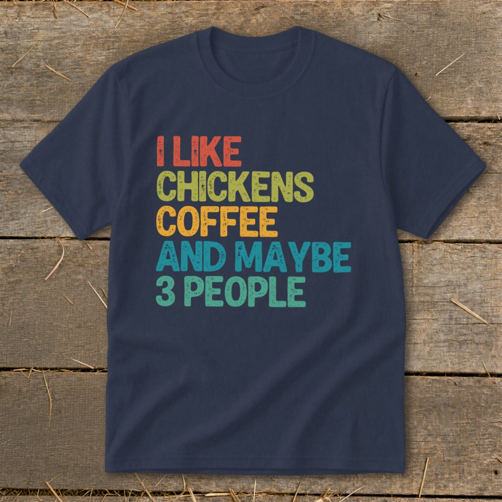 Navy t-shirt with text "I LIKE CHICKENS COFFEE AND MAYBE 3 PEOPLE"