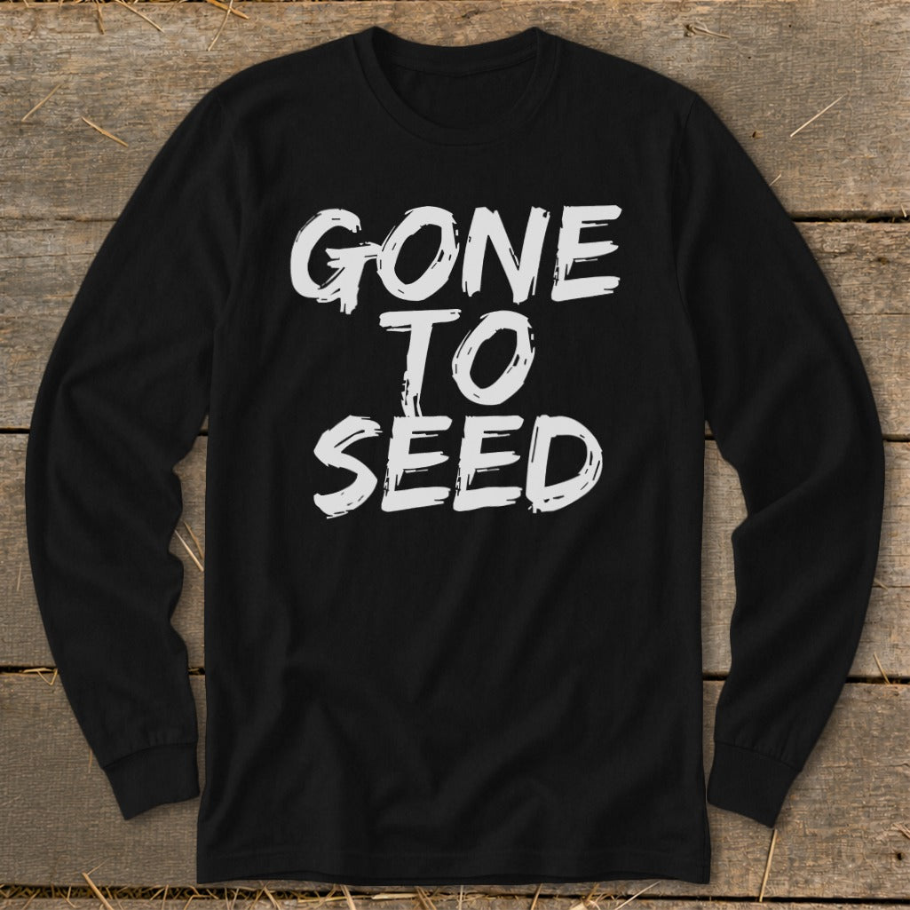 Black long-sleeve shirt with white text that reads "GONE TO SEED".
