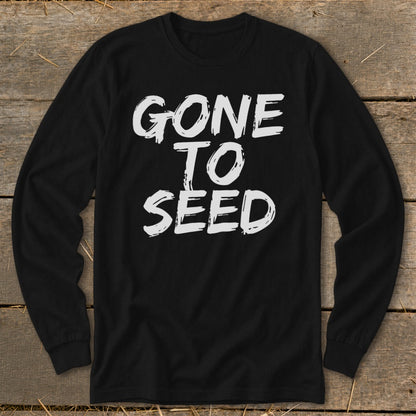 Black long-sleeve shirt with white text that reads "GONE TO SEED".