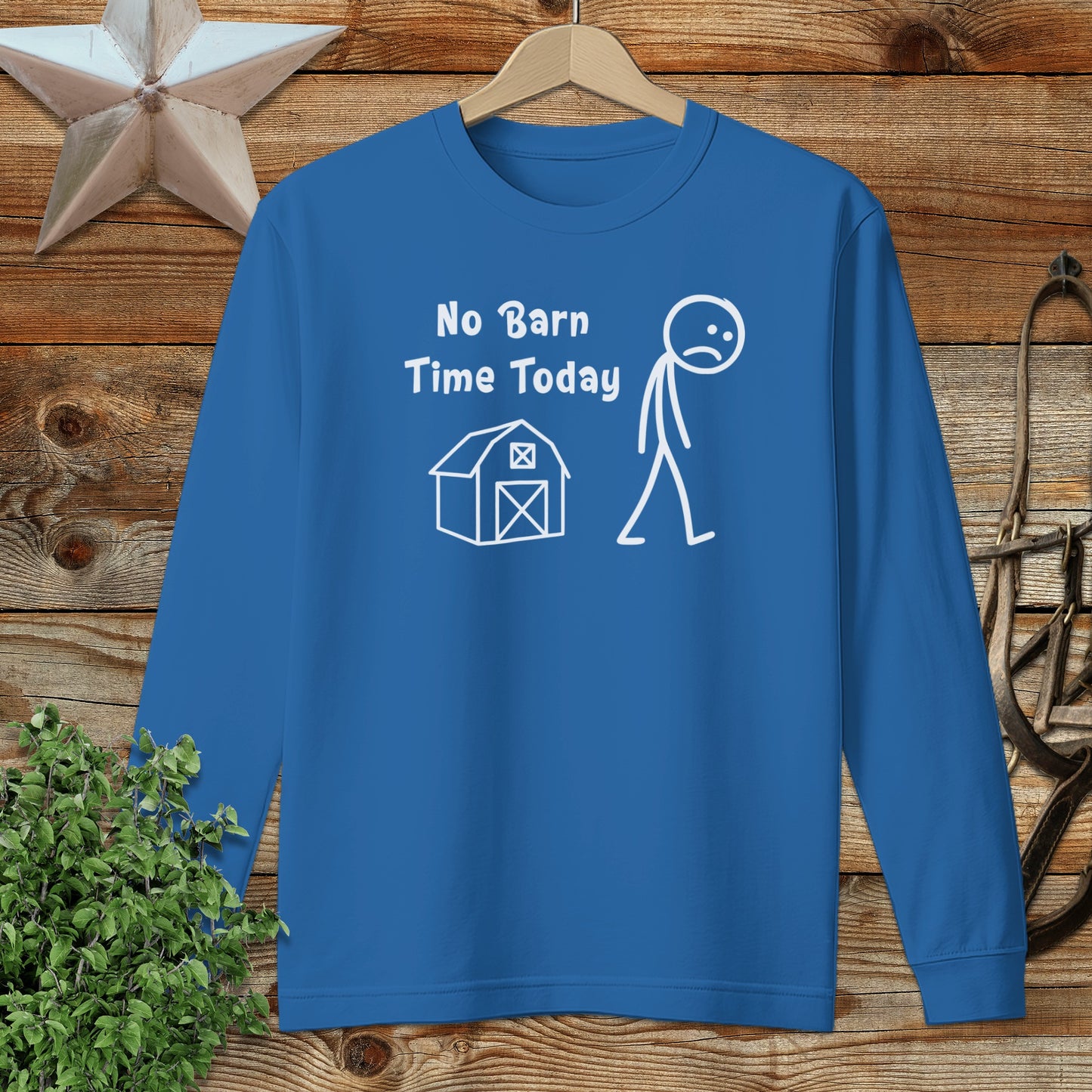 No Barn Time Today Funny Long Sleeve Shirt