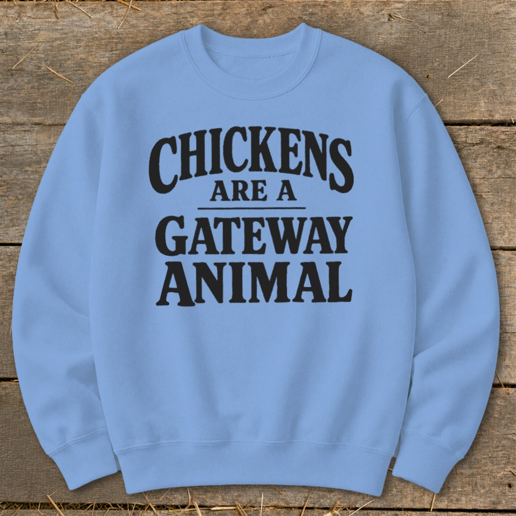 Light blue sweatshirt with black text that reads "CHICKENS ARE A GATEWAY ANIMAL".
