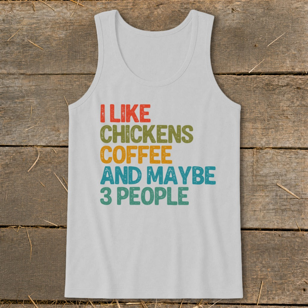 White tank top with text "I LIKE CHICKENS COFFEE AND MAYBE 3 PEOPLE".