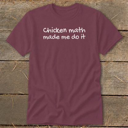 Maroon t-shirt with white text reading "Chicken math made me do it".