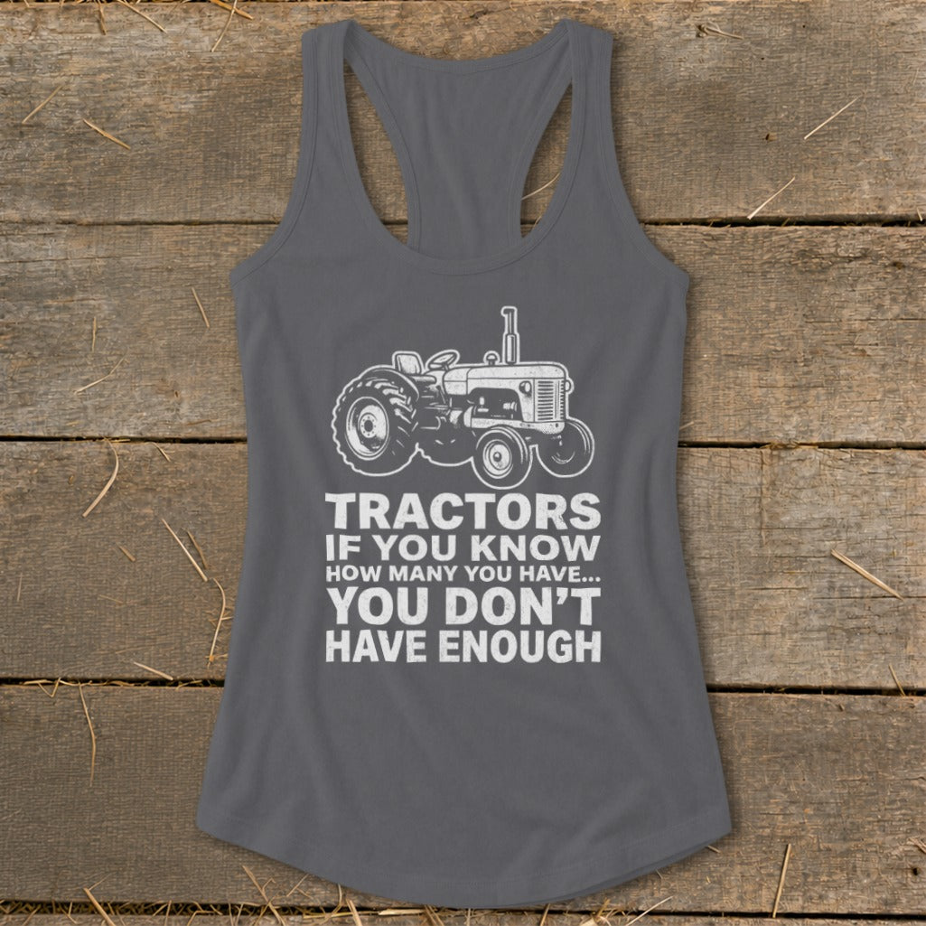 Gray tank top with white tractor graphic and text: "Tractors If You Know How Many You Have... You Don't Have Enough."