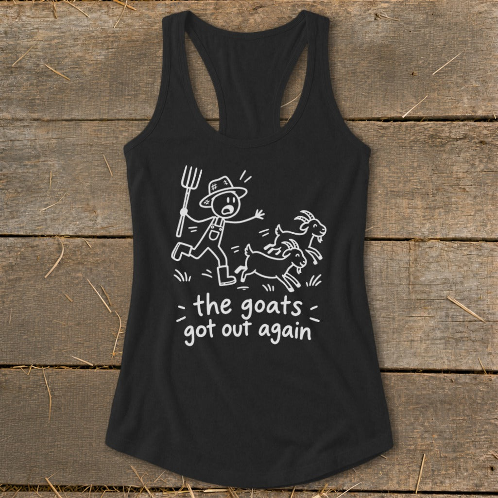 Black tank top with a cartoon farmer chasing goats and text "the goats got out again".