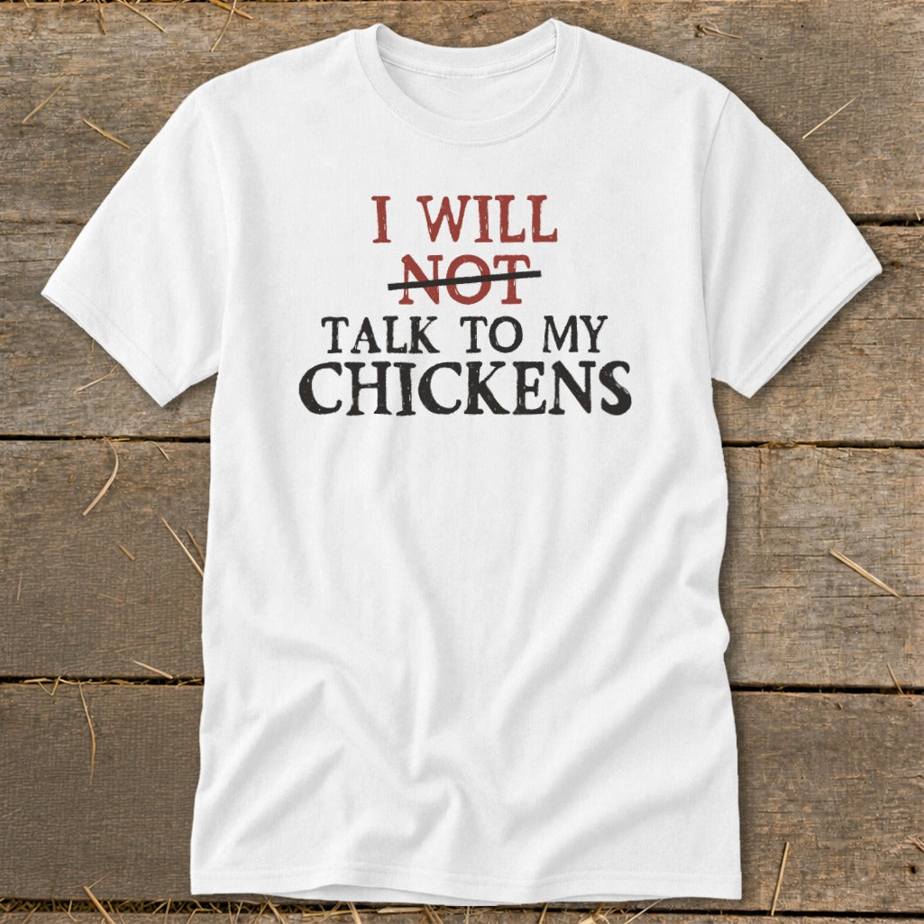White t-shirt with "I WILL NOT TALK TO MY CHICKENS" text design.