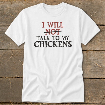 White t-shirt with "I WILL NOT TALK TO MY CHICKENS" text design.