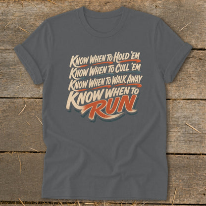Dark grey t-shirt with text "Know When To Hold 'Em, Cull 'Em, Walk Away, Run".