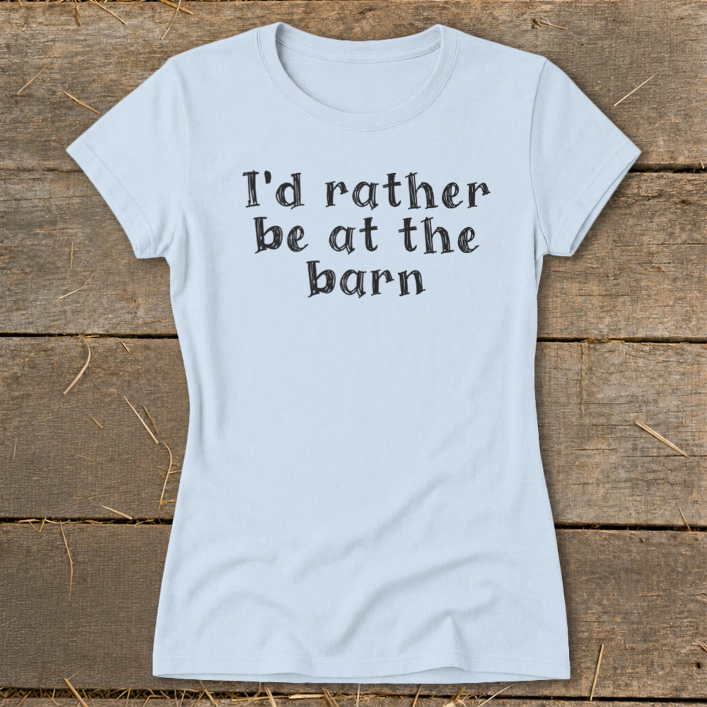 Light blue t-shirt with black text that reads "I'd rather be at the barn".