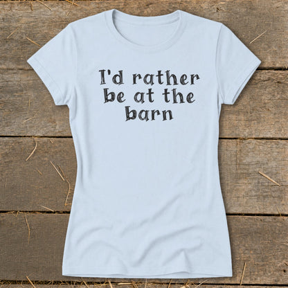 Light blue t-shirt with black text that reads "I'd rather be at the barn".