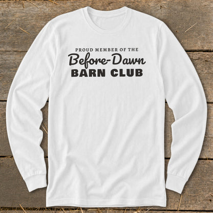 White long-sleeve t-shirt with "Proud Member of the Before-Dawn Barn Club" text.
