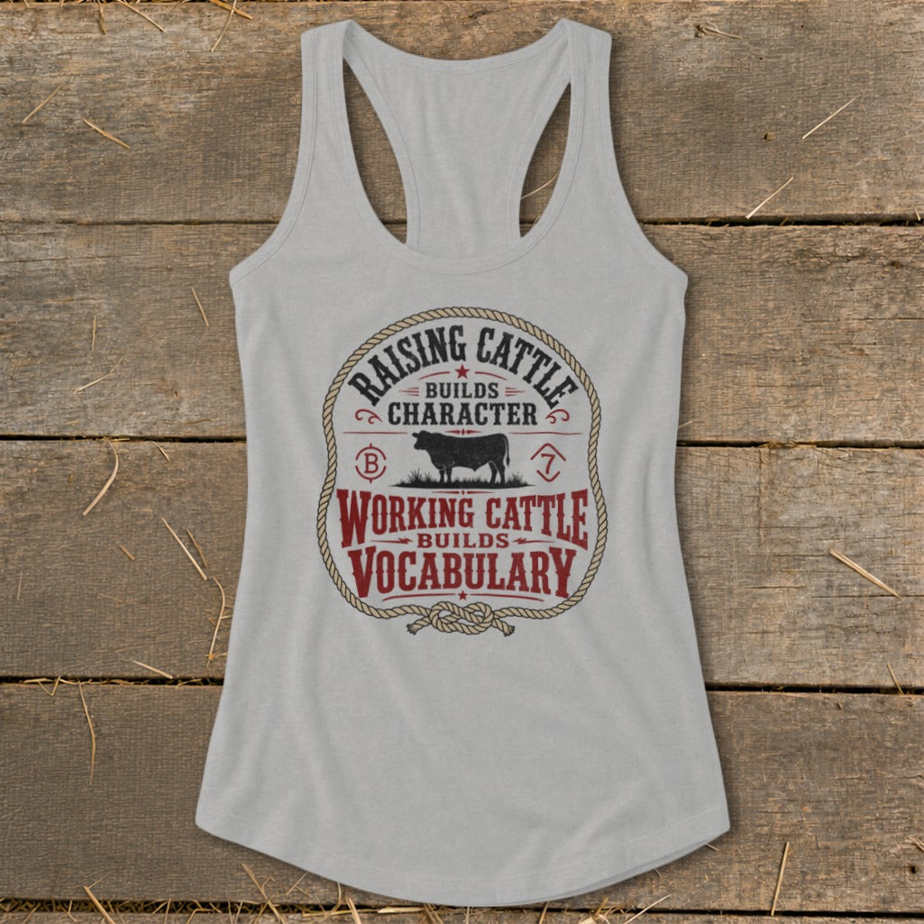 Light grey tank top with "Raising Cattle Builds Character, Working Cattle Builds Vocabulary" text.