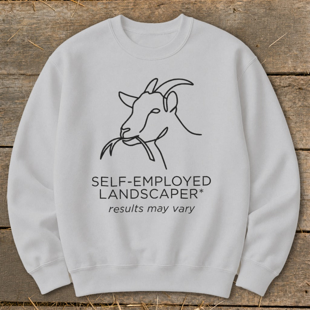 White sweatshirt with line drawing of goat eating grass and text "SELF-EMPLOYED LANDSCAPER* results may vary".