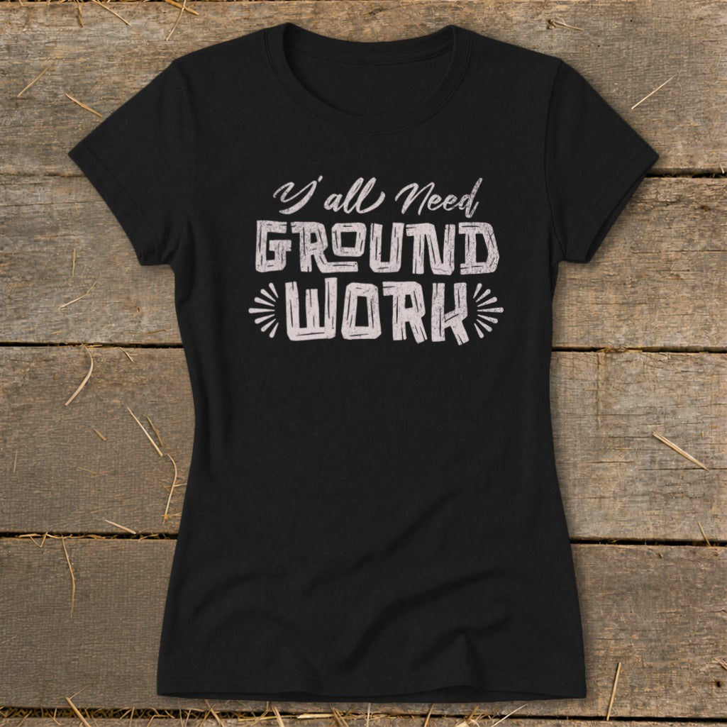 Black t-shirt with text "Y'all Need GROUND WORK"