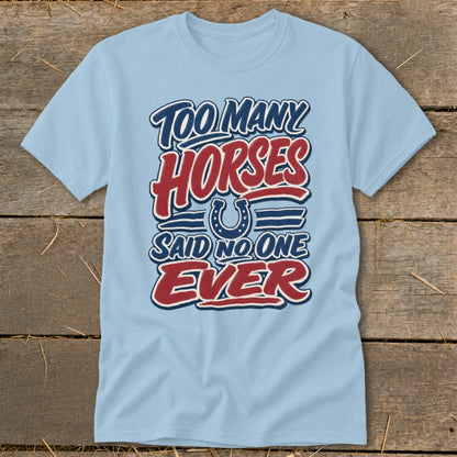 Light blue t-shirt with "Too Many Horses Said No One Ever" text and a horseshoe graphic.