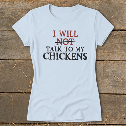 Light blue t-shirt with "I WILL NOT TALK TO MY CHICKENS" text.