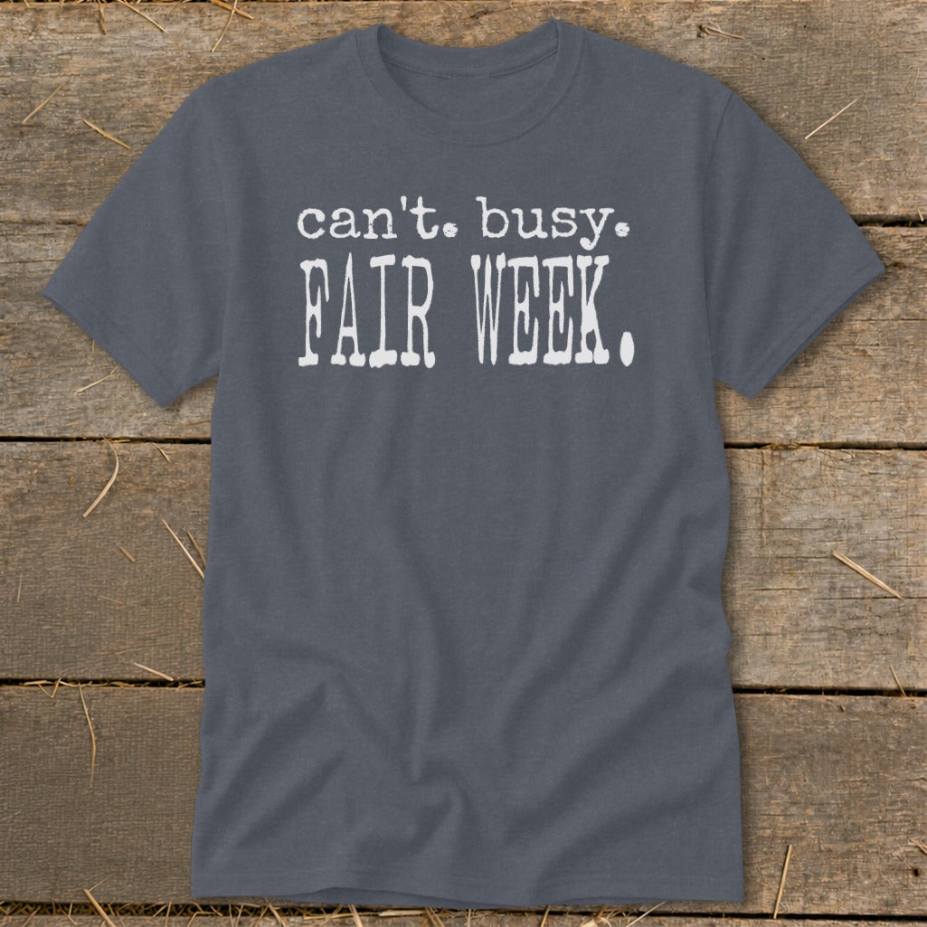 Gray t-shirt with "can't. busy. FAIR WEEK." text in white.