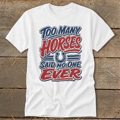 White t-shirt with "Too Many Horses Said No One Ever" text and horseshoe graphic.