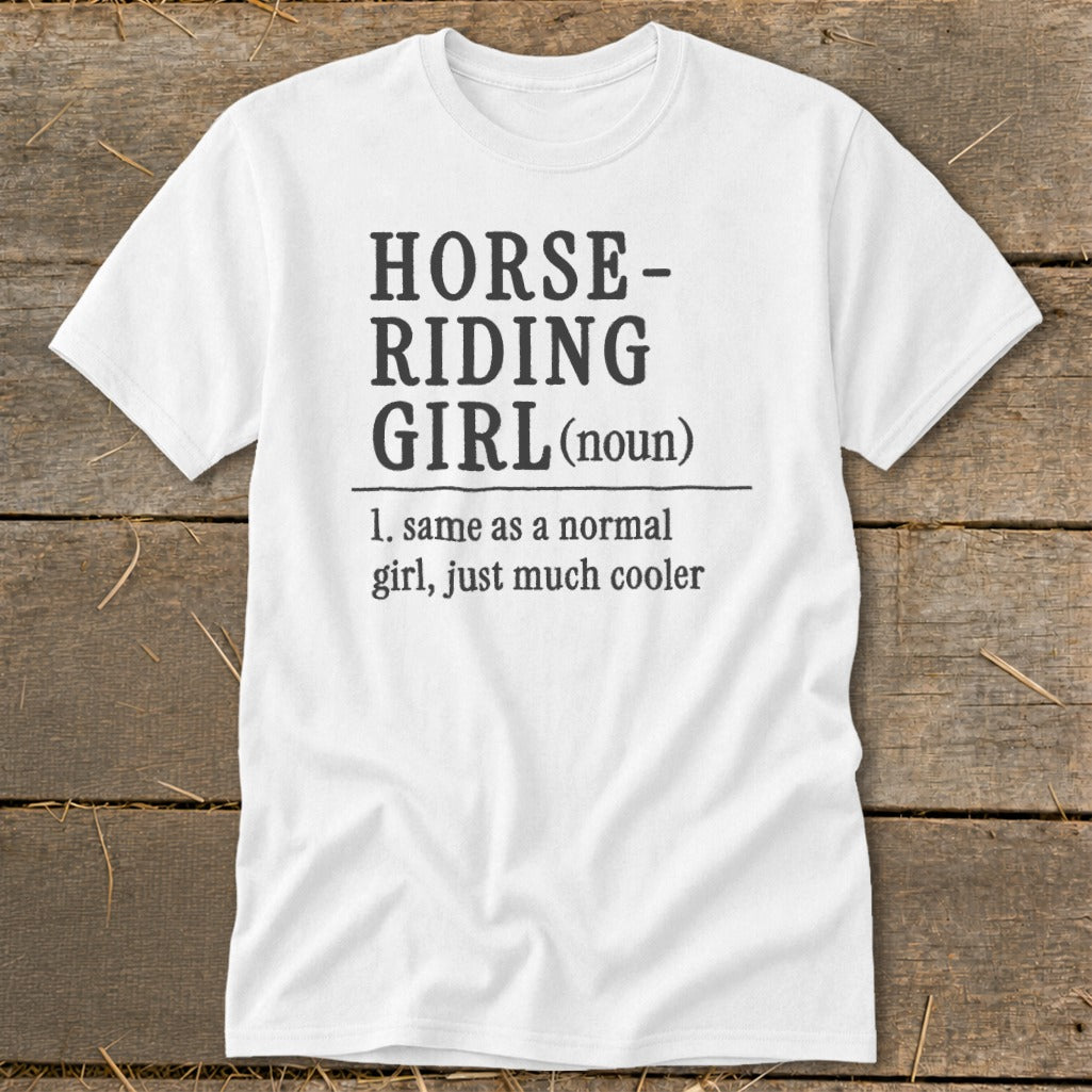 White t-shirt with "Horse-Riding Girl (noun) 1. same as a normal girl, just much cooler" text.