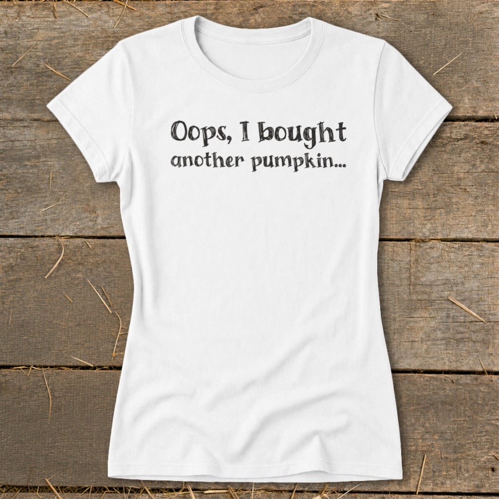 White t-shirt with black text "Oops, I bought another pumpkin..."