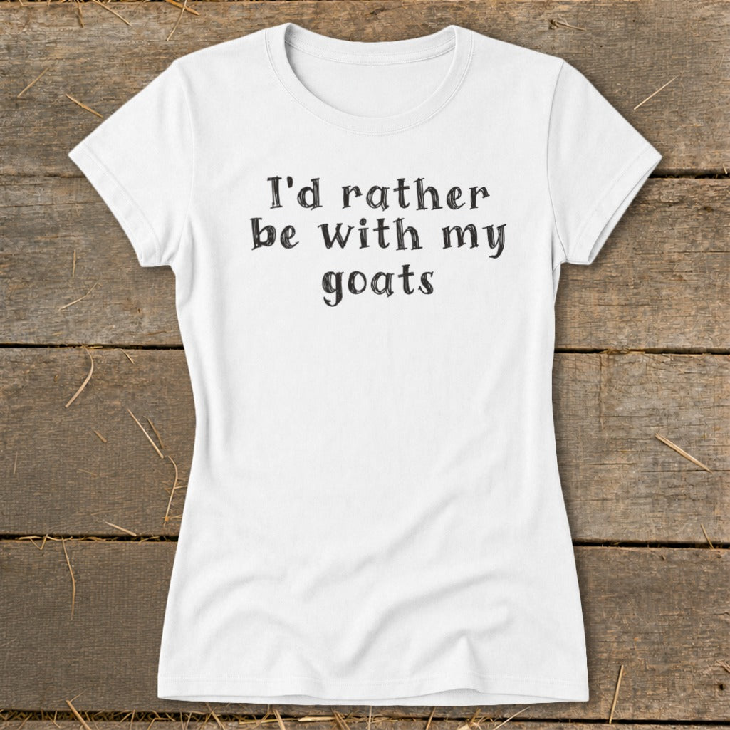 White t-shirt with "I'd rather be with my goats" text.