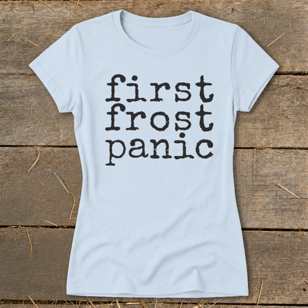 Light blue t-shirt with black typewriter font text "first frost panic"
