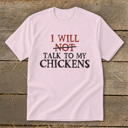Light pink t-shirt with "I WILL NOT TALK TO MY CHICKENS" text.