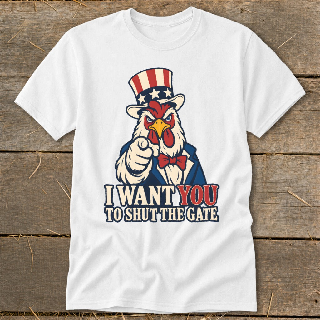 Rooster in Uncle Sam hat points forward on white t-shirt with "I Want You to Shut The Gate" text.