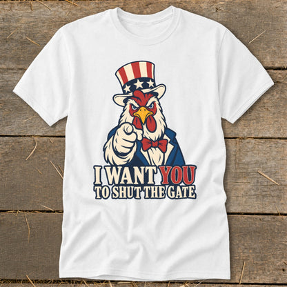 Rooster in Uncle Sam hat points forward on white t-shirt with "I Want You to Shut The Gate" text.