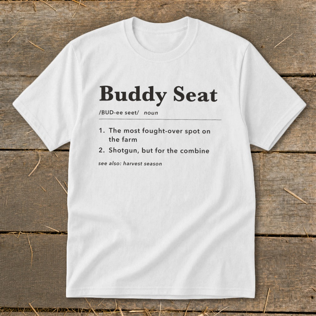White t-shirt with "Buddy Seat" definition: the most fought-over spot on the farm.