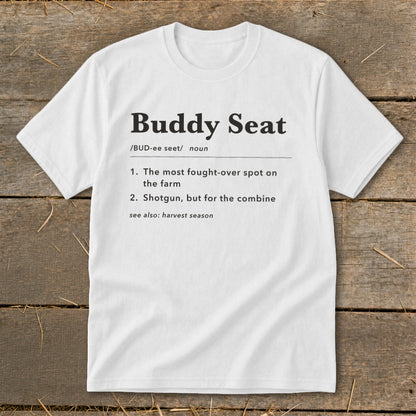 White t-shirt with "Buddy Seat" definition: the most fought-over spot on the farm.