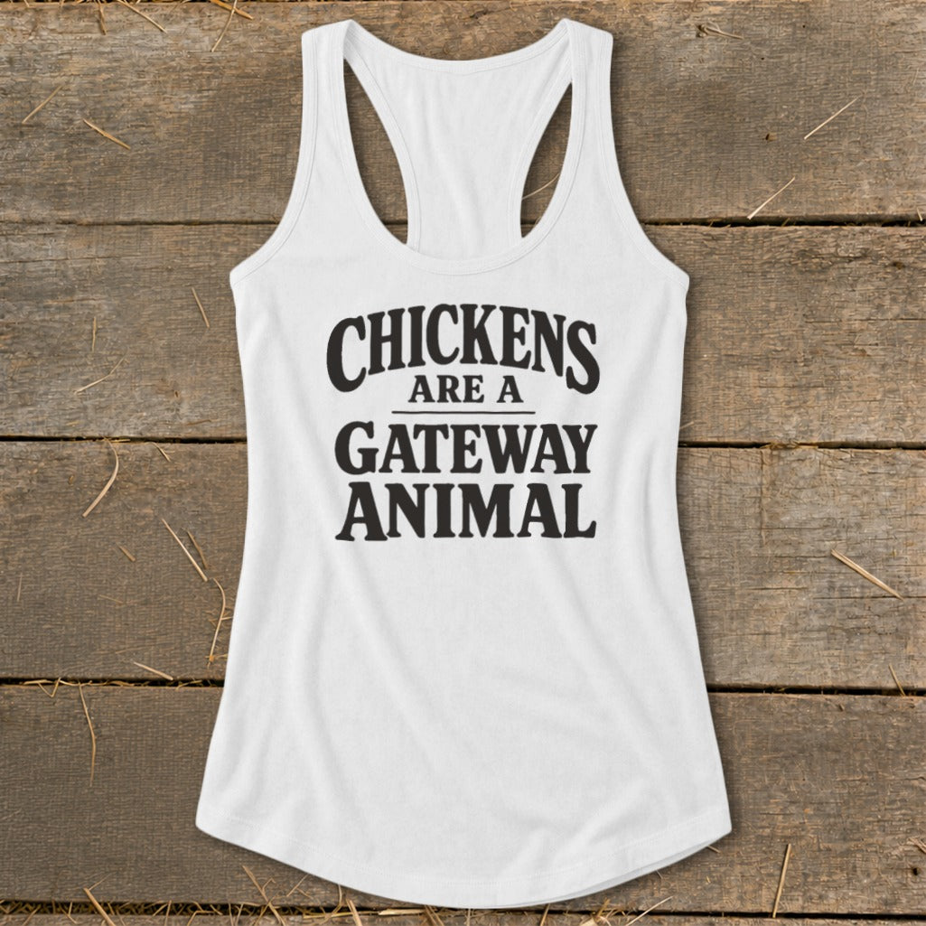 White tank top with black text that reads "Chickens are a gateway animal."