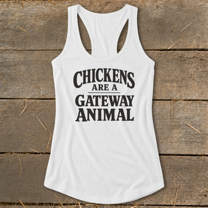White tank top with black text that reads "Chickens are a gateway animal."