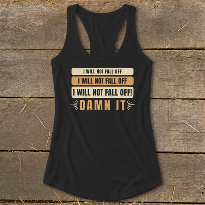 Black tank top with "I Will Not Fall Off! Damn It" text.