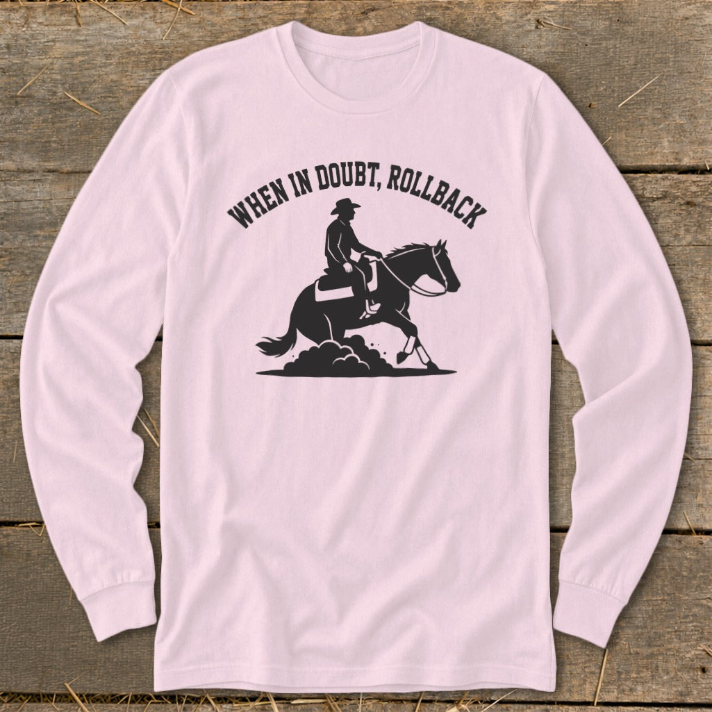 Long sleeve shirt with black silhouette of rider on horse and text "When in Doubt, Rollback".