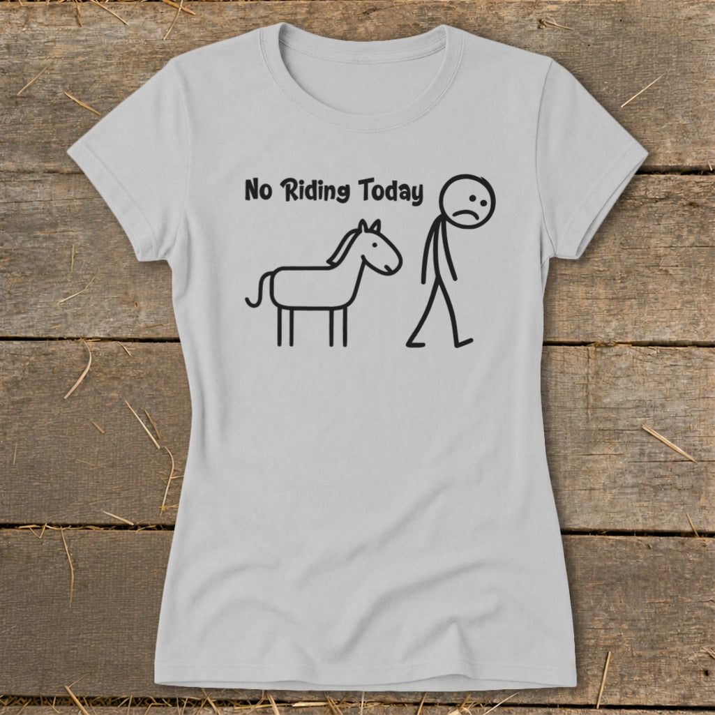 Gray t-shirt with black stick figure of a sad person and a horse, text "No Riding Today".