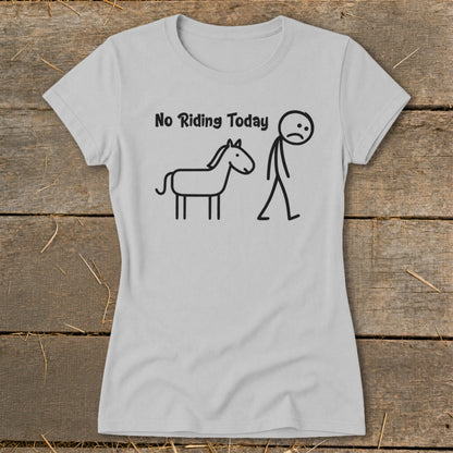 Gray t-shirt with black stick figure of a sad person and a horse, text "No Riding Today".