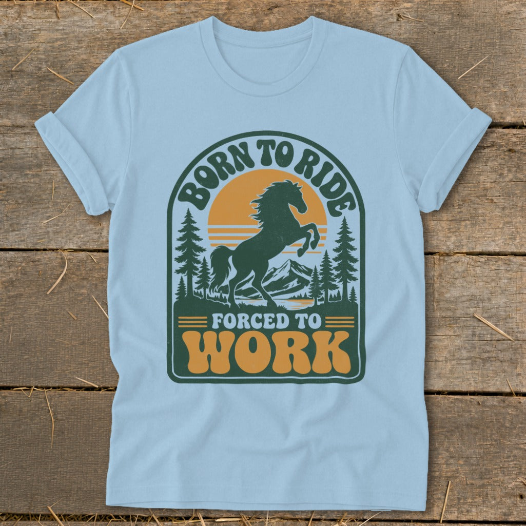 Light blue t-shirt with "Born to Ride Forced to Work" text and horse graphic.