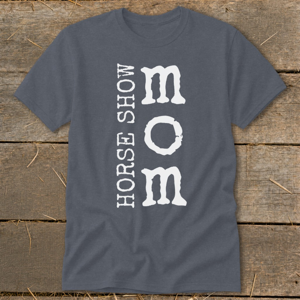 Dark grey t-shirt with white text that reads "HORSE SHOW MOM" vertically.