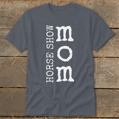 Dark grey t-shirt with white text that reads "HORSE SHOW MOM" vertically.