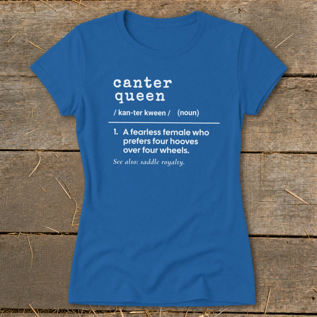 Blue t-shirt with "Canter Queen" definition about preferring hooves over wheels.