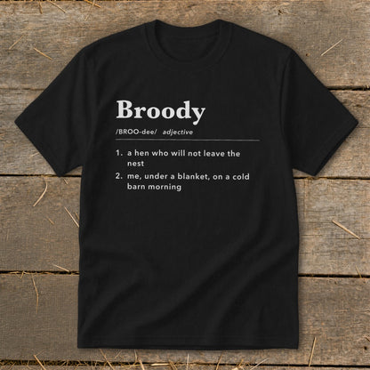Black t-shirt with "Broody" definition: "a hen who will not leave the nest" and "me, under a blanket, on a cold barn morning."