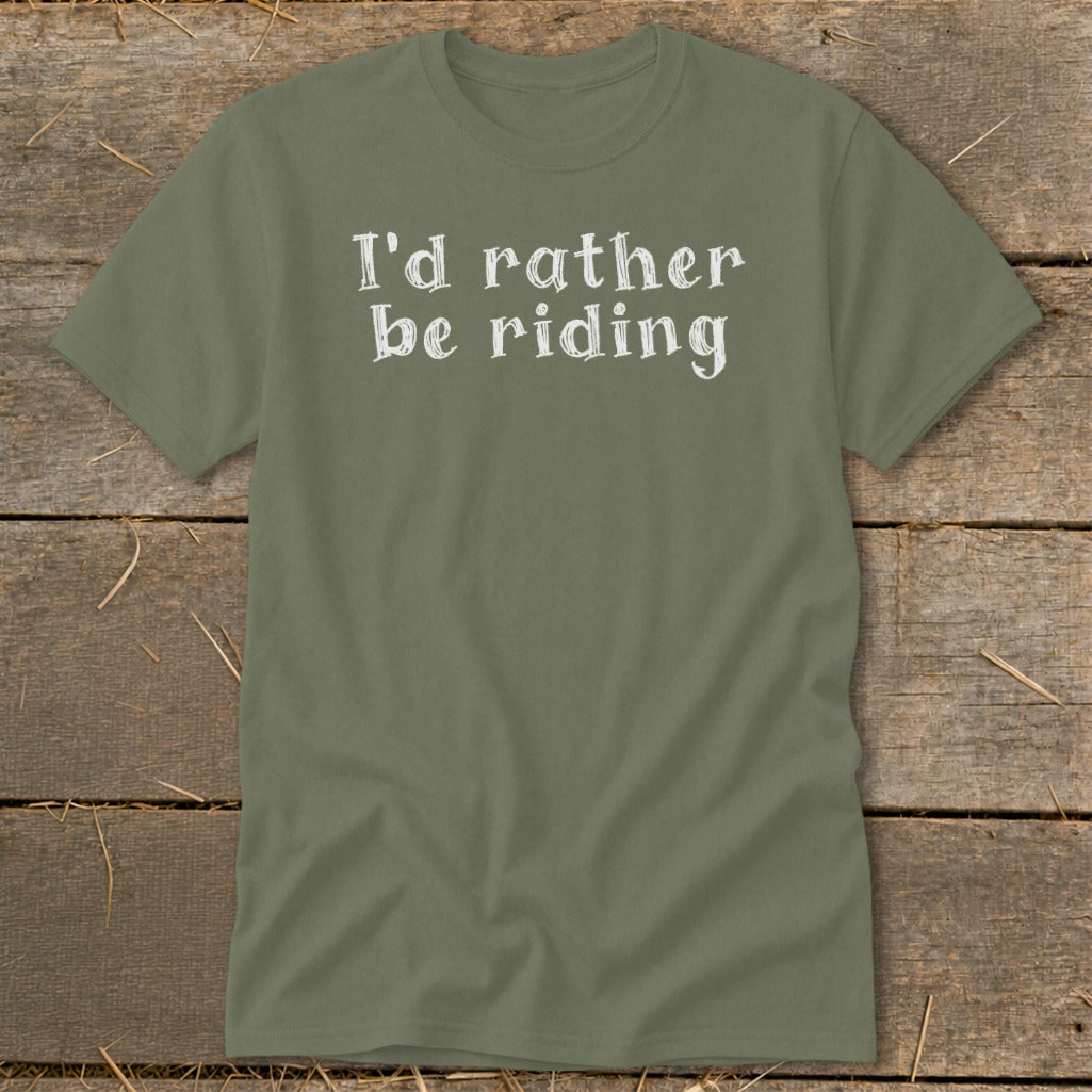 Olive green t-shirt with white text that says "I'd rather be riding".