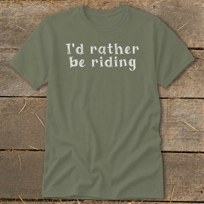 Olive green t-shirt with white text that says "I'd rather be riding".