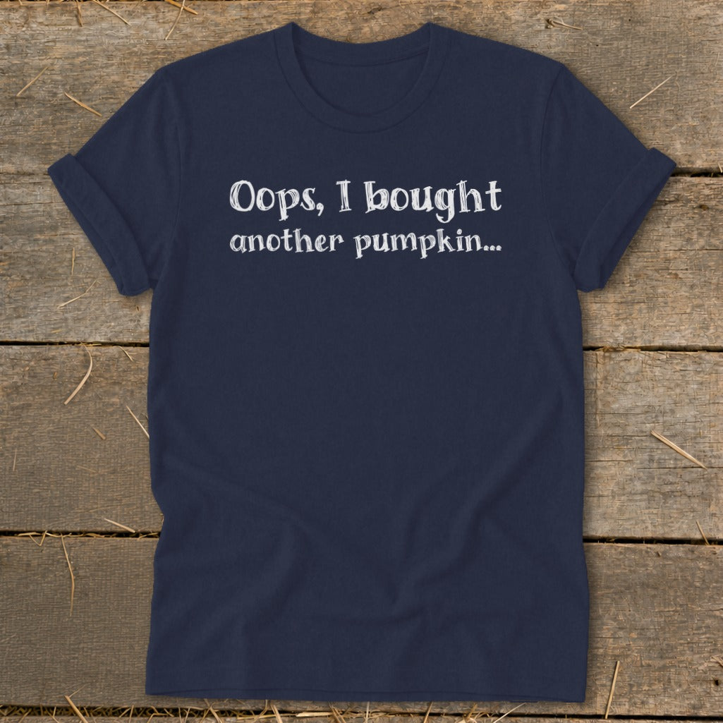 Navy t-shirt with white text that says "Oops, I bought another pumpkin..."