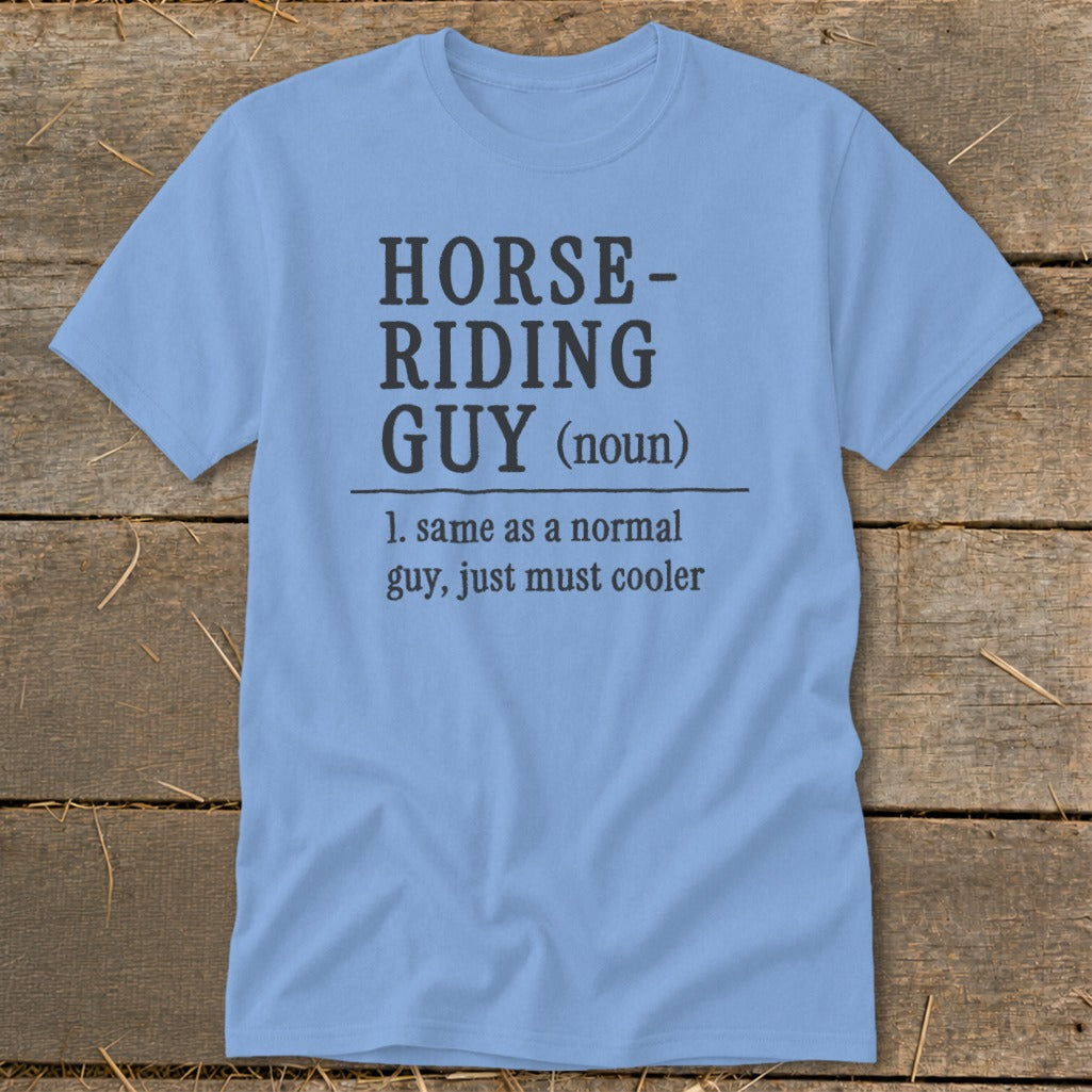 Light blue t-shirt with "Horse-Riding Guy (noun): 1. same as a normal guy, just must cooler" text.
